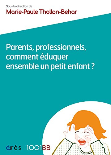 Parents, professionnels, comment éduquer ensemble un petit enfant ?