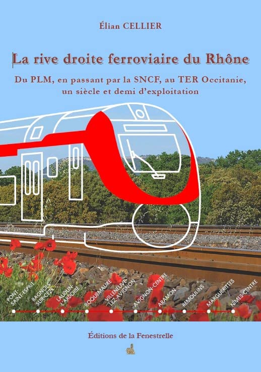 La rive droite ferroviaire du Rhône. Du PLM, en passant par la SNCF , au TER Occitanie, un siècle et