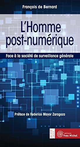 L'homme post-numérique : face à la société de surveillance générale : essai