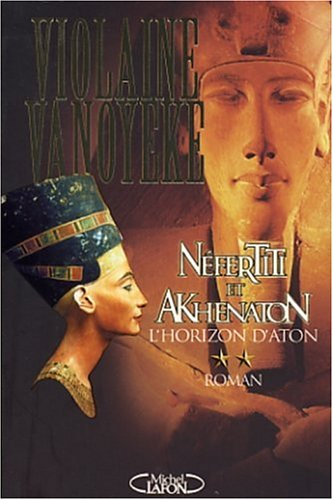 Néfertiti et Akhenaton. Vol. 2. L&#039;horizon d&#039;Aton