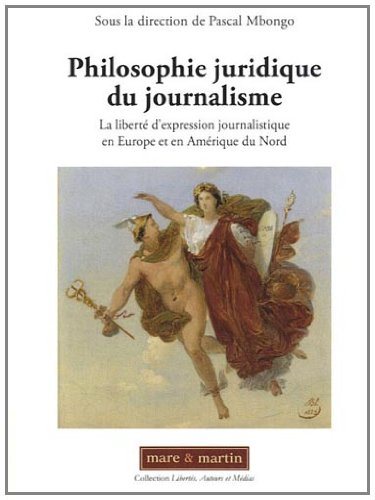 Philosophie juridique du journalisme : la liberté d'expression journalistique en Europe et en Amériq