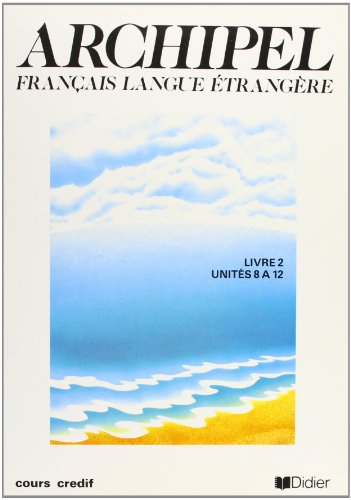 Archipel, français langue étrangère : livre 2, unités 8 à 12