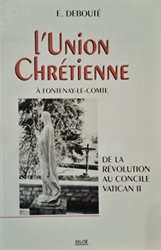L'Union chrétienne à Fontenay-le-Comte : de la Révolution au concile Vatican II