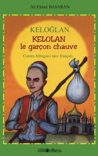 Keloglan. Kelolan, le garçon chauve : contes populaires de Turquie
