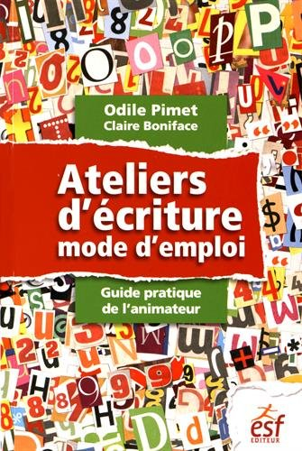 Ateliers d'écriture : mode d'emploi : guide pratique de l'animateur