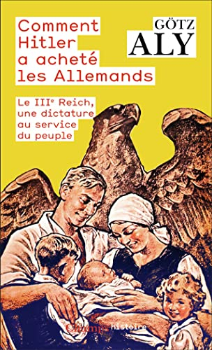 Comment Hitler a acheté les Allemands : le IIIe Reich, une dictature au service du peuple