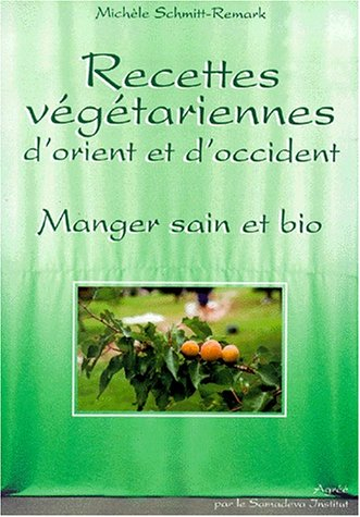 Recettes végétariennes d'Orient et d'Occident : manger sain et bio
