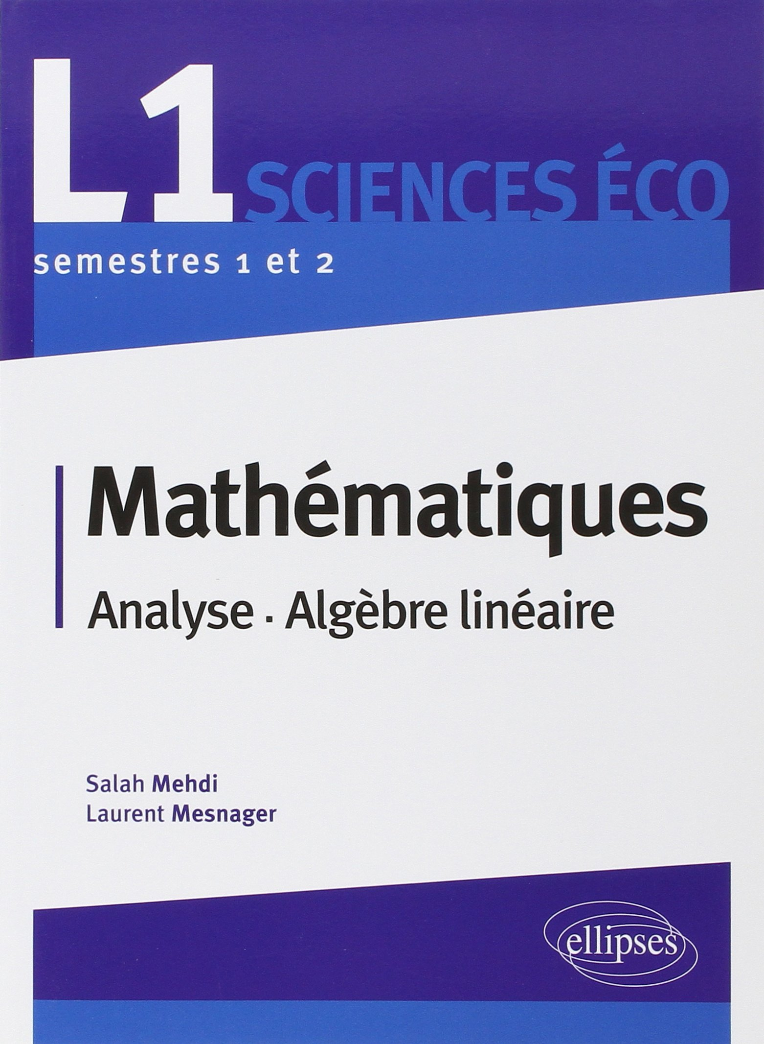 Mathématiques, L1 sciences éco : analyse, algèbre linéaire : semestres 1 et 2
