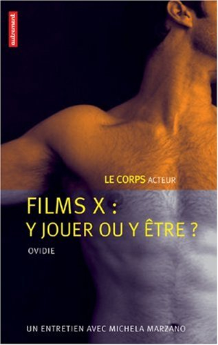 Films X, y jouer ou y être ? : le corps acteur : un entretien avec Michela Marzano
