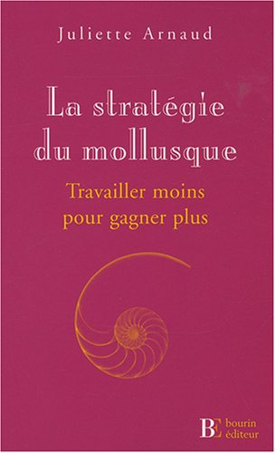La stratégie du mollusque : travailler moins pour gagner plus !