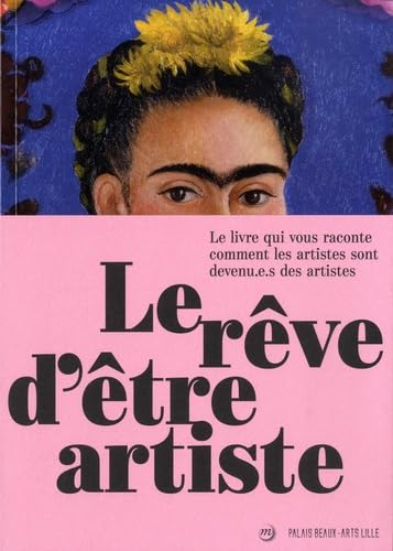 Le rêve d'être artiste : le livre qui vous raconte comment les artistes sont devenu.e.s des artistes
