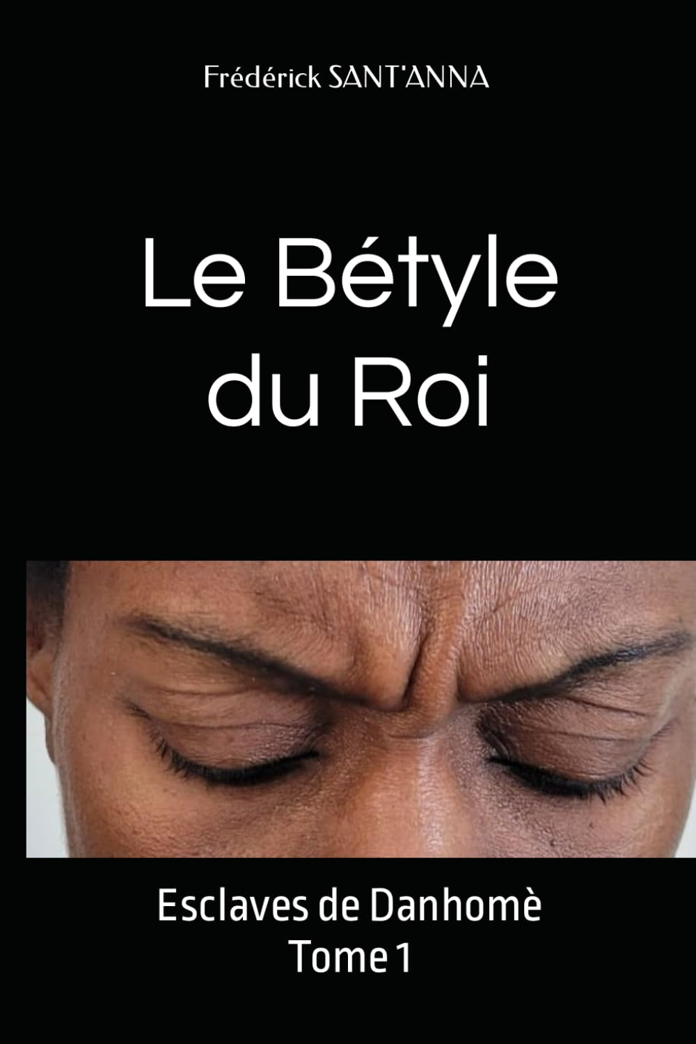 Le Bétyle du Roi: Esclaves de Danhomè Tome 1