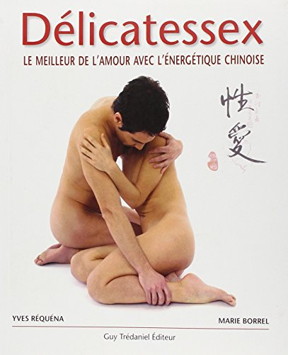 Délicatessex : le meilleur de l'amour par l'énergétique chinoise