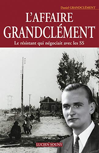 L'affaire Grandclément : le résistant qui négociait avec les SS