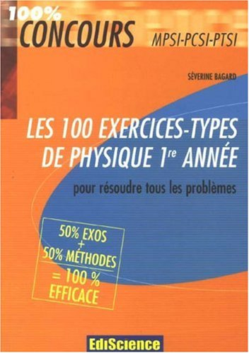 Les 100 exercices-types de physique 1re année : pour résoudre tous les problèmes MPSI-PCSI-PTSI