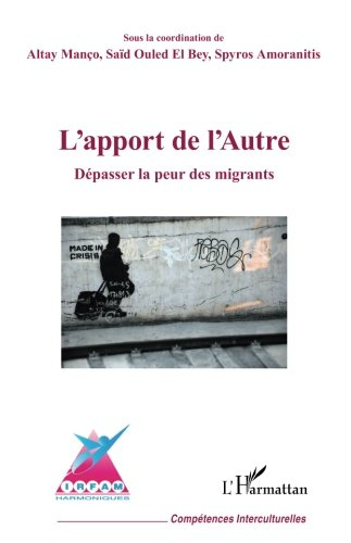 L'apport de l'autre : dépasser la peur des migrants : 30 années de recherches appliquées à la situat
