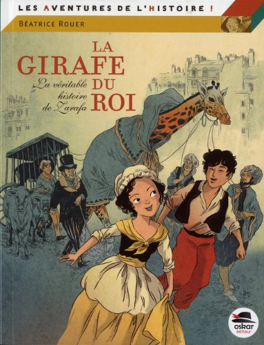 La girafe du roi : la véritable histoire de Zarafa