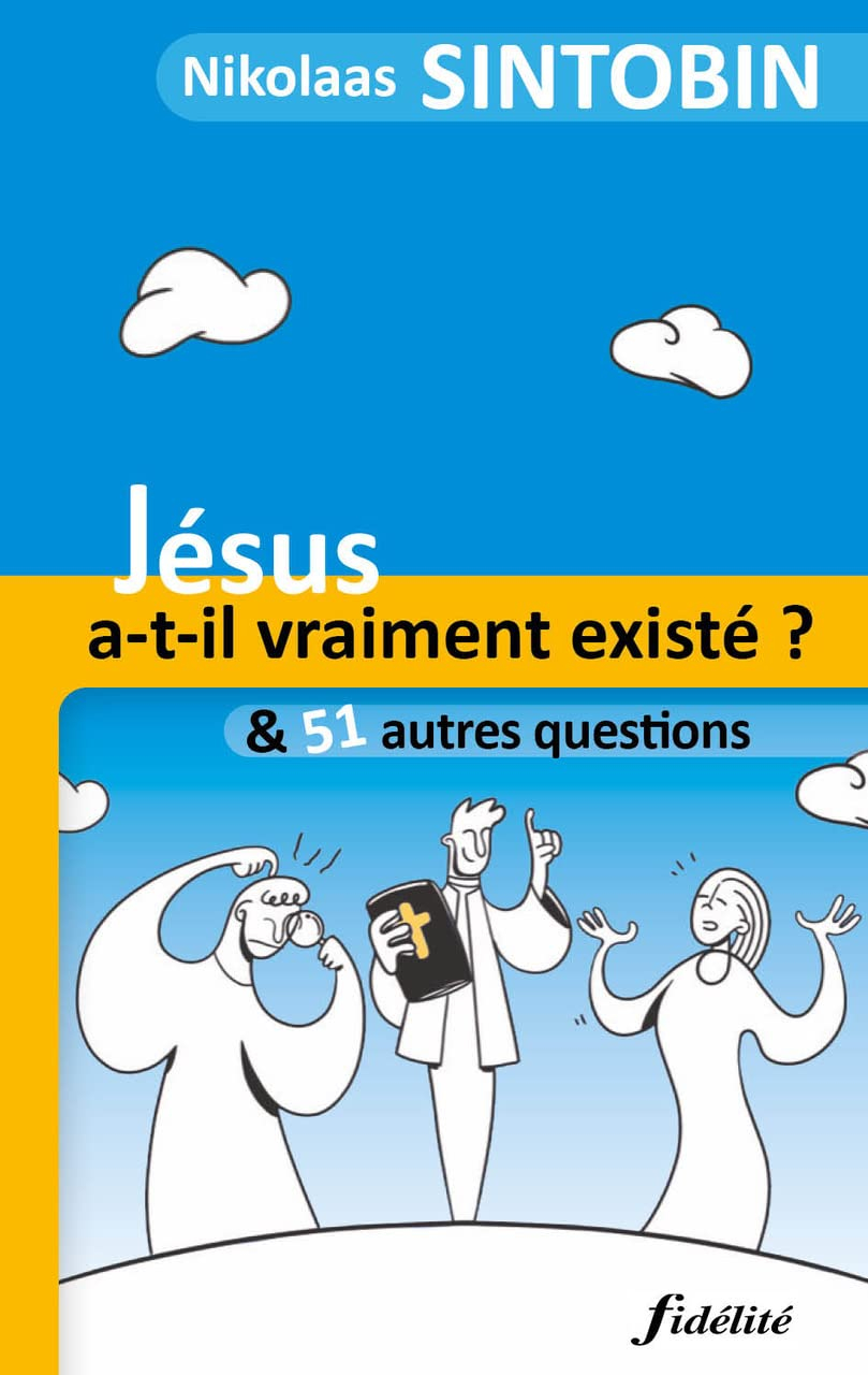 Jésus a-t-il vraiment existé ? : & 51 autres questions