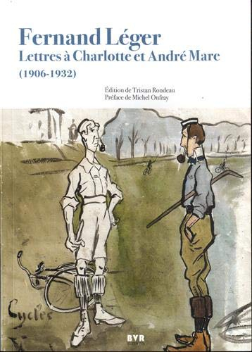 Fernand Léger : lettres à Charlotte et André Mare (1906-1932)