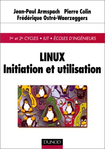 Linux : initiation et utilisation : 1er et 2e cycles, IUT, écoles d'ingénieurs