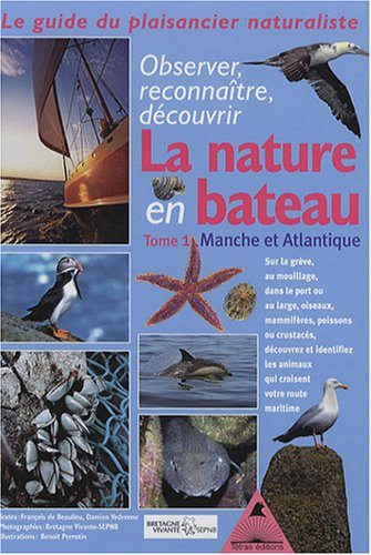 La nature en bateau : apprenez à observer : le guide du plaisancier naturaliste. Vol. 1. Manche et A