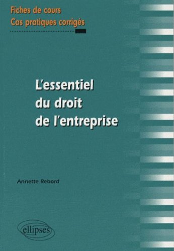 L'essentiel du droit de l'entreprise : fiches de cours, cas pratiques corrigés