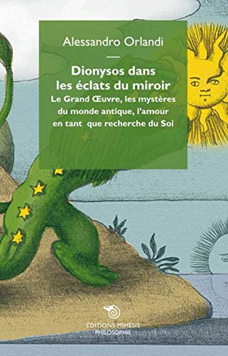 Dionysos dans les éclats du miroir : le grand oeuvre, les mystères du monde antique, l'amour en tant