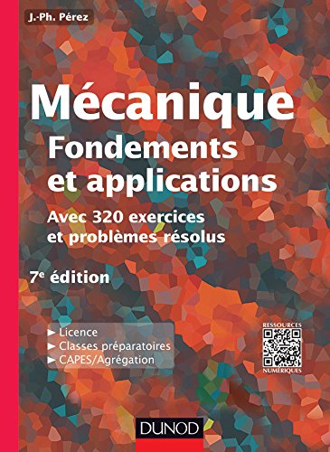 Mécanique : fondements et applications, avec 320 exercices et problèmes résolus : licence, classes p