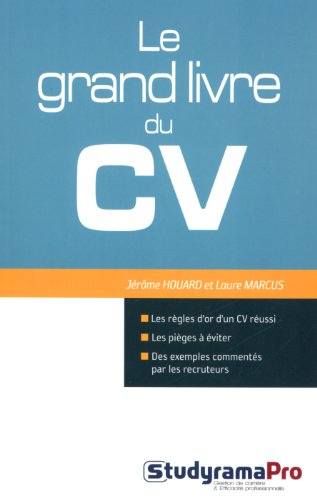 Le grand livre du CV : les règles d'or d'un CV réussi, les pièges à éviter, des exemples commentés p