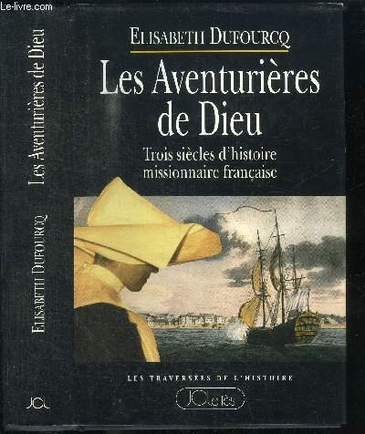 Les Aventurières de Dieu : trois siècles d'histoire missionnaire française