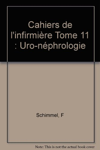 Cahiers de l'infirmière. Vol. 11. Uro-néphrologie