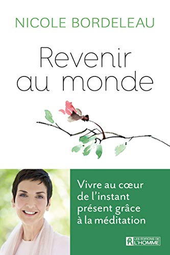 Revenir au monde : vivre au coeur de l'instant présent grâce à la méditation