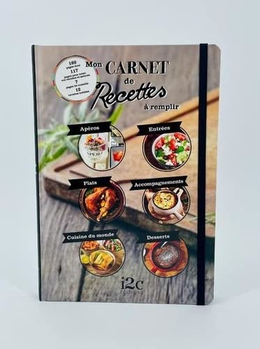 Mon carnet de recettes à remplir : apéros, entrées, plats, accompagnements, cuisine du monde, desser