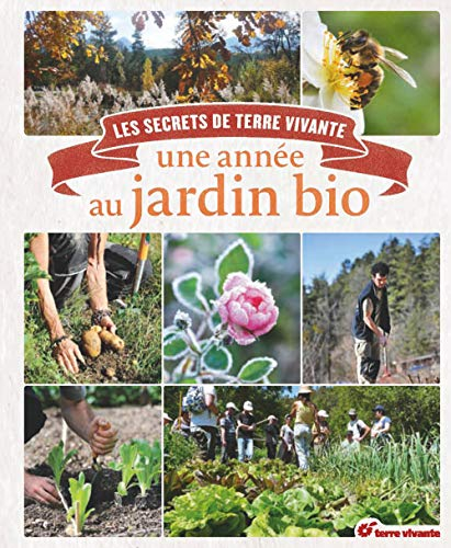 Une année au jardin bio : les secrets de Terre vivante
