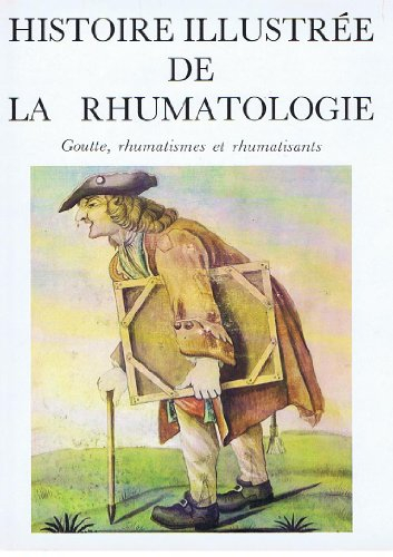 histoire illustree de la rhumatologie : goutte, rhumatismes et rhumatisants