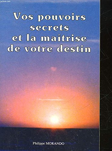 Vos pouvoirs secrets et la maîtrise de votre destin