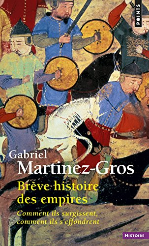 Brève histoire des empires : comment ils surgissent, comment ils s'effondrent