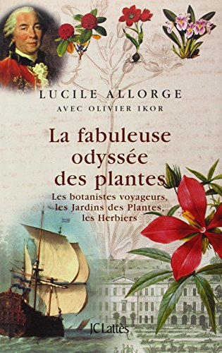 La fabuleuse odyssée des plantes : les botanistes voyageurs, les jardins des plantes, les herbiers
