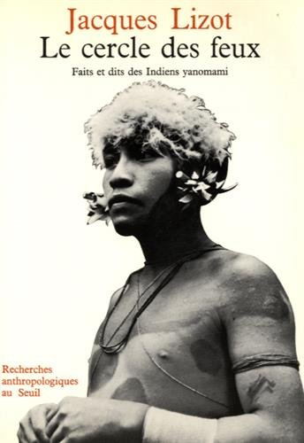 Le Cercle des feux : faits et dits des Indiens Yanomami