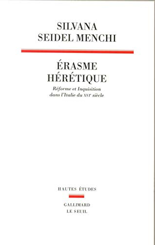 Erasme hérétique. Réforme et Inquisition dans l'Italie du XVIe siècle