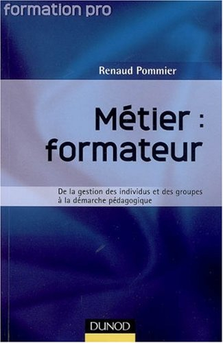 Métier : formateur : de la gestion des individus et des groupes à la démarche pédagogique