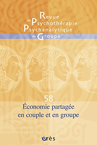 Revue de psychothérapie psychanalytique de groupe, n° 58. Economie psychique en couple et en groupe