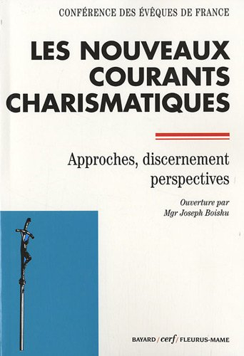 Les nouveaux courants charismatiques : approches, discernement, perspectives
