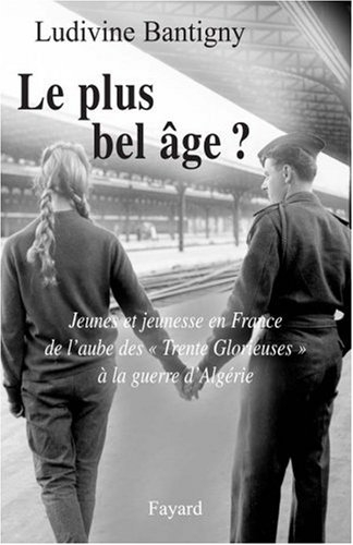 Le plus bel âge ? : jeunes et jeunesse en France de l'aube des Trente Glorieuses à la guerre d'Algér