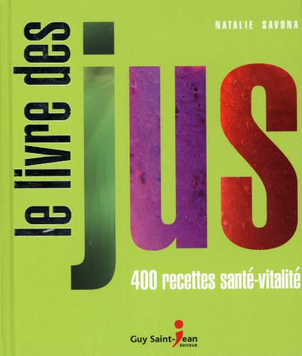 Le livre des jus : 400 recettes santé-vitalité