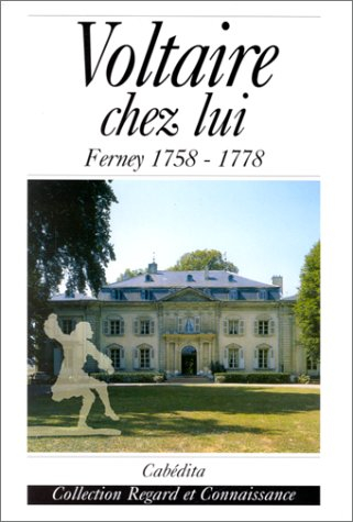 Voltaire chez lui : Ferney, 1758-1778