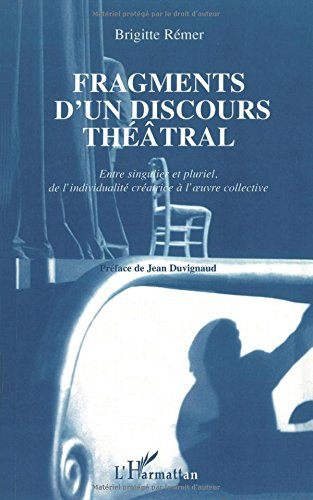 Fragments d'un discours théâtral : entre singulier et pluriel, de l'individualité créatrice à l'oeuv
