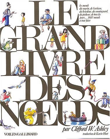 Le grand livre des noeuds : les noeuds du marin, de l'artisan, du bricoleur, du montagnard, du pêche