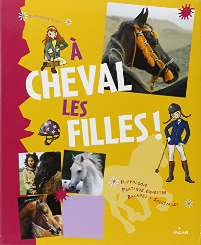 A cheval les filles ! : hippologie, pratique équestre, balades, spectacles