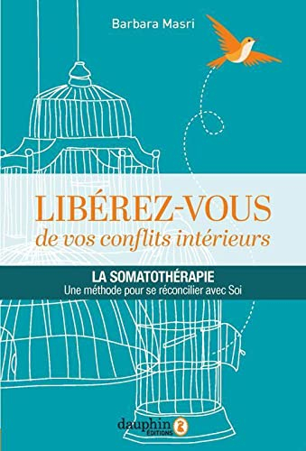 Libérez-vous de vos conflits intérieurs : la somatothérapie, une méthode pour se réconcilier avec so